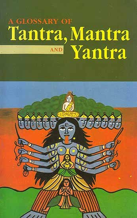 A Glossary of Tantra, Mantra and Yantra (In Roman)