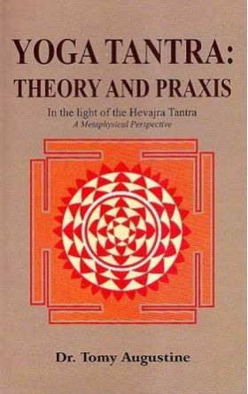 Yoga Tantra: Theory and Praxis- In the light of the Hevajra Tantra, A Metaphysical Perspective