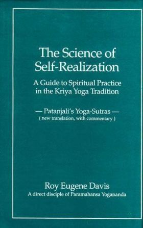 The Science of Self- Realization: A Guide to Spiritual Practice in the Kriya Yoga Traditon (Patanjali’s Yoga-Sutras)